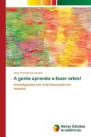 A gente aprende a fazer artes!: Investigações em arte/educação em museus 6139660203 Book Cover