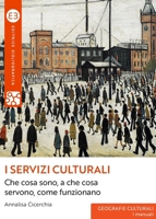 I servizi culturali: Che cosa sono, a che cosa servono, come funzionano (Italian Edition) 8893575841 Book Cover