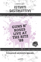 Istinti distruttivi - Guns N' Roses Live at the Ritz '88 (Italian Edition) B0GD58CZ6Z Book Cover