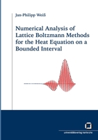 Numerical Analysis of Lattice Boltzmann Methods for the Heat Equation on a Bounded Interval 3866440693 Book Cover