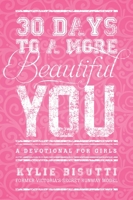 30 Days to a More Beautiful You: A Devotional for Girls 1414397194 Book Cover