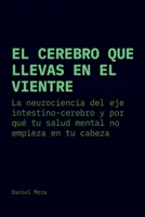 El cerebro que llevas en el vientre: La neurociencia del eje intestino-cerebro y por qué tu salud mental no empieza en tu cabeza (Spanish Edition) B0GY4LN95T Book Cover