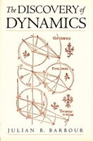 The Discovery of Dynamics: A Study from a Machian Point of View of the Discovery and the Structure of Dynamical Theories 0195132025 Book Cover