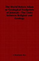 The World Before Adam or Geological Footprints of Jehovah - The Links between Religion and Geology 1406798959 Book Cover