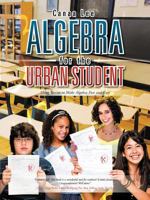 Algebra for the Urban Student: Using Stories to Make Algebra Fun and Easy 1475915551 Book Cover