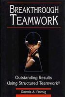 Breakthrough Teamwork: Outstanding Results Using Structured Teamwork 0786304278 Book Cover
