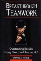 Breakthrough Teamwork: Outstanding Results Using Structured Teamwork 0967235006 Book Cover