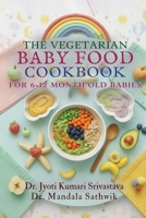 The Vegetarian Baby Food Cookbook: For 6- to 12-Month-Old Babies 9373102176 Book Cover