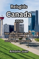 Reisgids Canada 2026: Van de Rockies tot de Maritimes: een complete reisgenoot. B0FV881R96 Book Cover