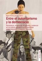 Entre El Autoritarismo y La Democracia: Feminismo, Relaciones de Genero y Violencia En La Cultura Peruana Contemporanea (Cine, Television y Creacion Literaria) 3034324529 Book Cover
