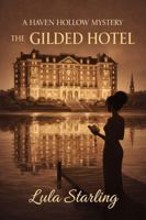 The Gilded Hotel: A Haven Hollow Mystery B0GCLLHPW7 Book Cover