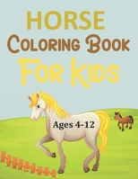 Horse Coloring Book For Kids Ages 4-12: Horse Coloring Book For Kids B09T25V679 Book Cover