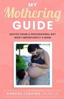 My Mothering Guide: Advice From A Professional But Most Importantly A Mom B094LC6KF9 Book Cover