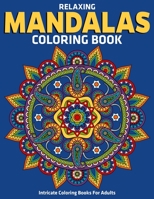 Intricate Coloring Books For Adults : Relaxing Mandalas Coloring Book: Stress Relieving Mandala Designs 1710371714 Book Cover