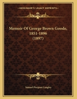 Memoir Of George Brown Goode, 1851-1896 (1897) 1120642264 Book Cover