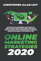 ONLINE MARKETING STRATEGIES 2020: Bootcamp for Beginners and Experts to Exploit Social Media from Home and Build a Passive Income with Advanced Email Marketing, Brand Positioning, Copywriting & SEO B088T6LNHW Book Cover