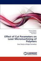 Effect of Cut Parameters on Laser Micromachining of Polymers: Case Study on Bulge Formation 3848439255 Book Cover