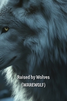 Raised by Wolves (WAREWOLF) B0DS8LPC3J Book Cover