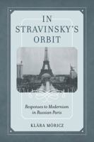 In Stravinsky's Orbit: Responses to Modernism in Russian Paris 0520344421 Book Cover
