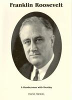 Franklin D. Roosevelt: A Rendezvous with Destiny 0316292613 Book Cover