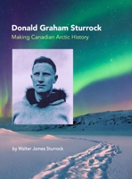 Donald Graham Sturrock, Making Canadian Arctic History 1304212793 Book Cover