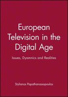 European Television in the Digital Age: Issues, Dynamics and Realities 0745628737 Book Cover