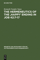 The Hermeneutics Of The 'Happy" Ending In Job 42:7 17 (Beiheft Zur Zeitschrift Fur Die Alttestamentliche Wissenschaft) (Beihefte Zur Zeitschrift Fur Die Alttestamentliche Wissenschaft) 3110184125 Book Cover