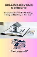 Selling Beyond Borders: International Tactics for Marketing, Selling, and Profiting in Real Estate B0CFZBYHQD Book Cover