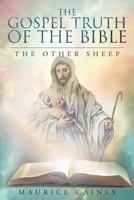 The Gospel Truth of the Bible: The Other Sheep 1635259622 Book Cover
