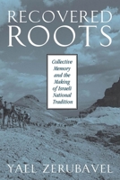 Recovered Roots: Collective Memory and the Making of Israeli National Tradition 0226981584 Book Cover