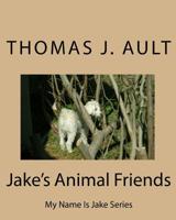 Jake's Animal Friends: My Name Is Jake Series 1452825610 Book Cover