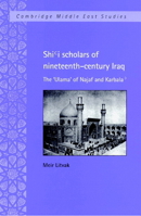 Shi'i Scholars of Nineteenth-Century Iraq (Cambridge Middle East Studies) 0521892961 Book Cover