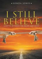 I Still Believe: A Battle Between the Heart and Mind 1644600293 Book Cover