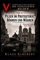 Widerstand im Dritten Reich – Die vergessenen Helden: Teil 5: Pilsen im Protektorat Böhmen und Mähren - Widerstand in den Škoda-Werken (Historische Romane von Klaus Schubert) (German Edition) B0HGRRTFNK Book Cover
