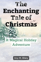 The Enchanting Tale of Christmas: A Magical Holiday Adventure B0BQZZ7DFS Book Cover