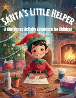 Santa’s Little Helper: A Christmas Activity Adventure B0FK93MPZK Book Cover