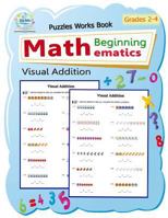 Visual Addition : Puzzles Mathematics / Beginning Math / Workbook Skills / Number Systems Counting Skills / Student Workbook / Grades 2-3 1982065508 Book Cover