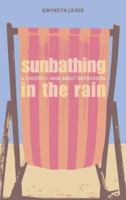Sunbathing in the Rain: A Cheerful Book About Depression 0007232802 Book Cover