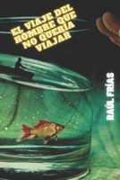 El viaje del hombre que no quería viajar: Trilogía Viajes imaginarios - 2 B0932Q3J66 Book Cover