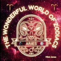 The Wonderful World of Zodiacs: Aries: An Easy-to-understand Guide for All Ages 1958985422 Book Cover