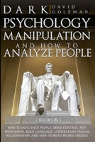 Dark Psychology, Manipulation and How to Analyze People: : How to Influence People, Mind Control, Nlp, Persuasion, Body Language, Understand Human Relationships and How to Read People Speedly. 1801159254 Book Cover