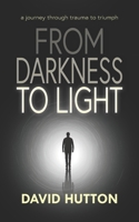 From Darkness To Light: a journey through trauma to triumph B0FCSLMG25 Book Cover
