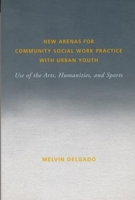 New Arenas for Community Social Work Practice with Urban Youth 0231114621 Book Cover