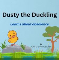 Dusty the Duckling: Learns about obedience 1923490184 Book Cover