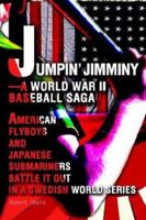 Jumpin' Jimminy--A World War II Baseball Saga: American Flyboys and Japanese Submariners Battle It Out in a Swedish World Series 0595312489 Book Cover