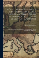 La Caduta Della Repubblica Aristocratica Di Ragusa Dopo Quasi Tredici Secoli Di Esistenza E La Lotta Dei Soldati Di Napoleone I: Colla Flotta Russa I ... Delle Bocche Di Cattaro (Italian Edition) 1022798642 Book Cover