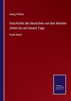 Geschichte der Deutschen von den ältesten Zeiten bis auf unsere Tage: Erster Band 337507607X Book Cover