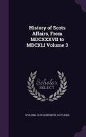 History of Scots Affairs from MDCXXXVII to MDCXLI, Volume 3 of 3 1014574595 Book Cover