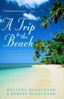 A Trip to the Beach: Living on Island Time in the Caribbean 0609606948 Book Cover