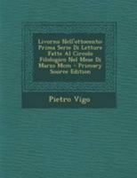 Livorno Nell'ottocento: Prima Serie Di Letture Fatte Al Circolo Filologico Nel Mese Di Marzo Mcm 1147383219 Book Cover